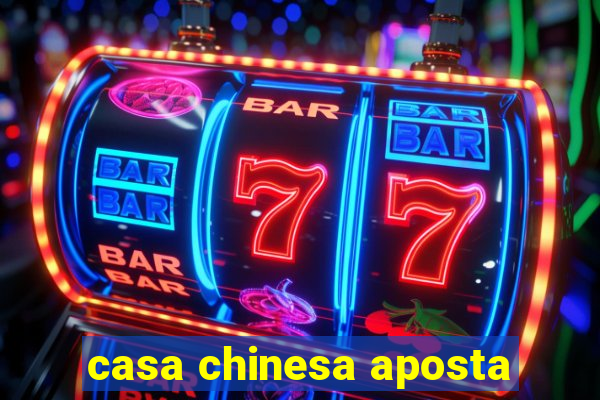 casa chinesa aposta